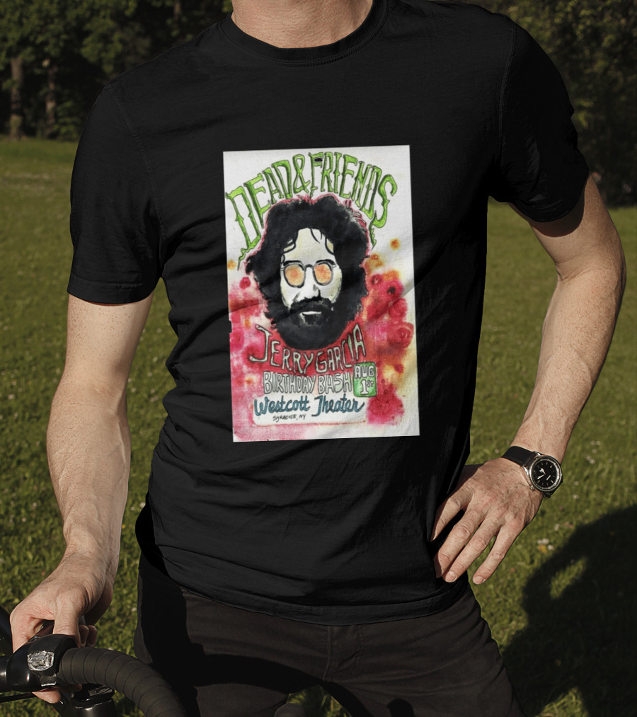 Dead & Friends Jerry Garcia Birthday Bash August 1st Westcott Theater Syracuse NY T-Shirt