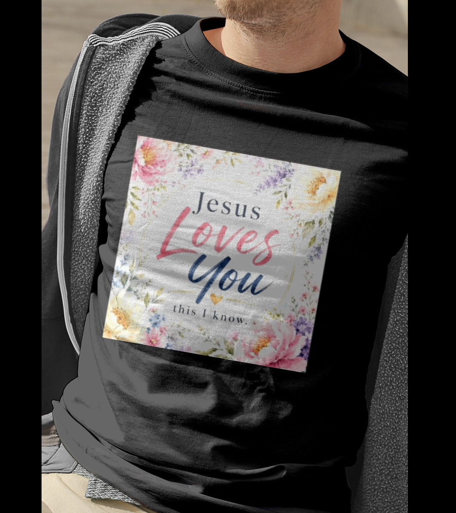 Jesus Loves You This I Know Floral Heartburst T-Shirt