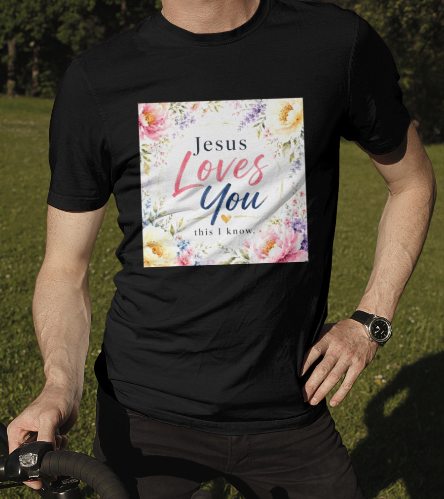 Jesus Loves You This I Know Floral Heartburst T-Shirt