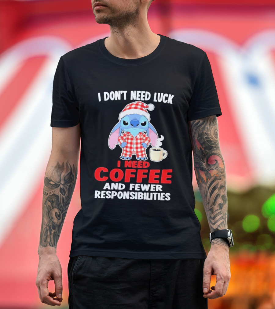Stitch I Don't Need Luck I Need Coffee And Fewer Responsibilities Pajama Coffee T-Shirt