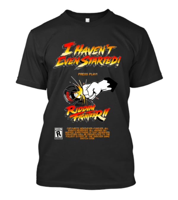 Firehouse 666 Riddim Fighter Ii Benzxfh666xes I Haven't Even Started Punch T-Shirt