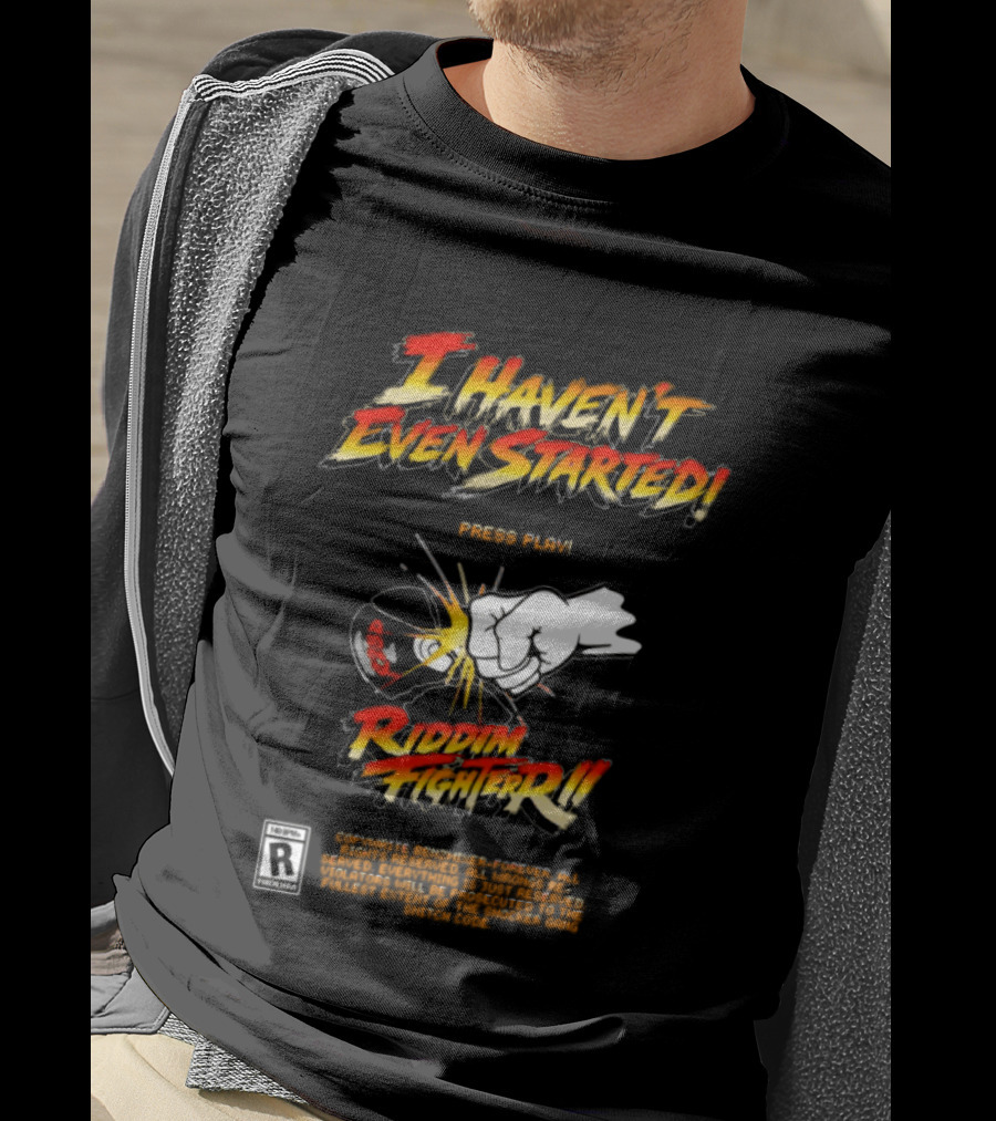 Firehouse 666 Riddim Fighter Ii Benzxfh666xes I Haven't Even Started Punch T-Shirt