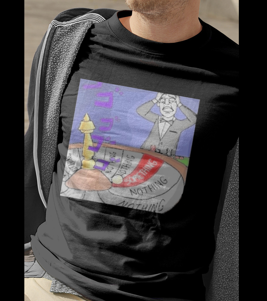 Nothing Ever Happens Meme Something Nothing Roulette Chud Truth Nuke T-Shirt