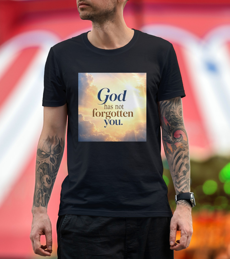 God Has Not Forgotten You Inspiring Sunlight And Clouds T-Shirt