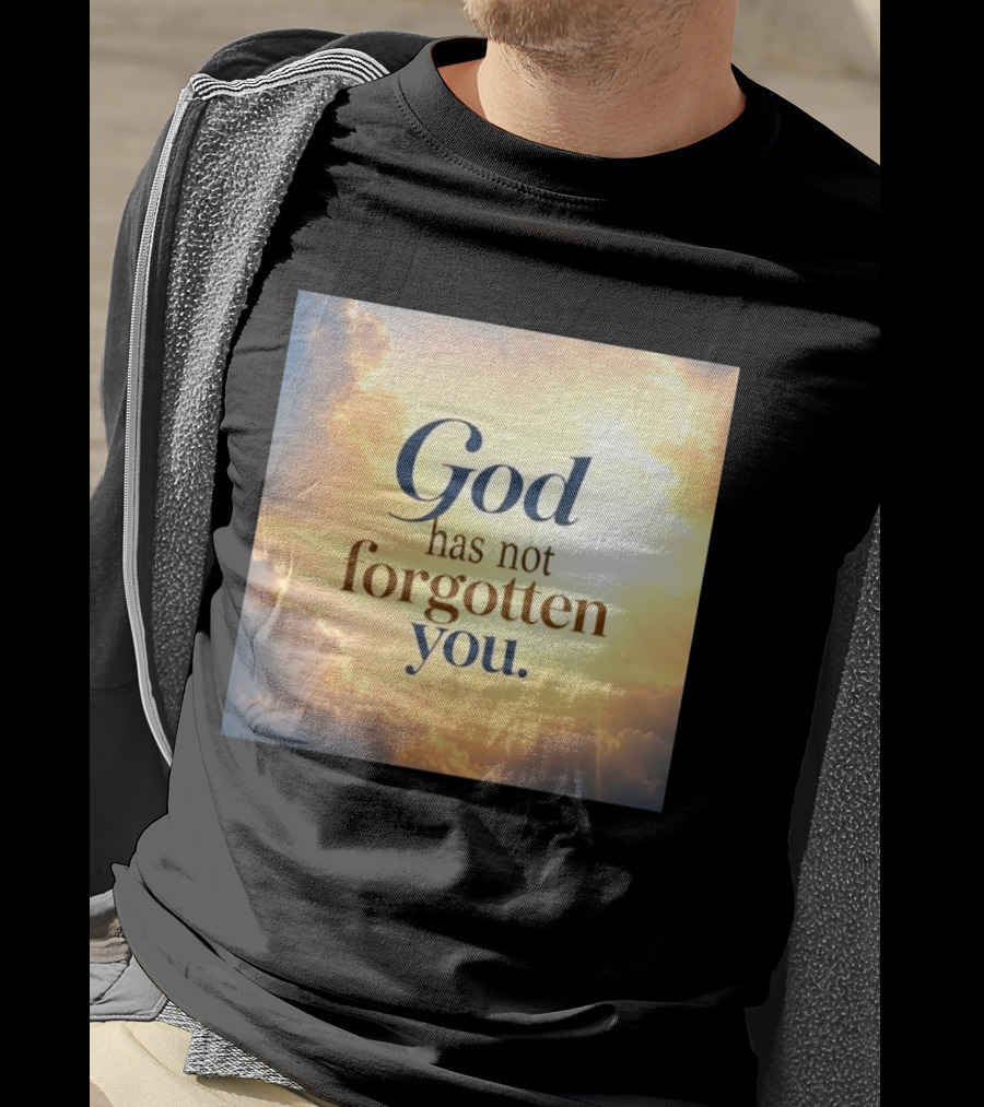 God Has Not Forgotten You Inspiring Sunlight And Clouds T-Shirt