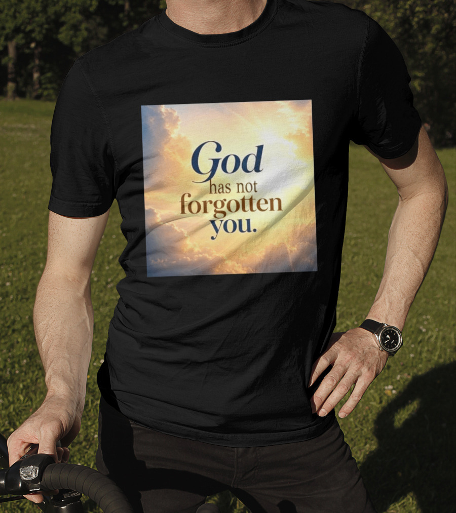 God Has Not Forgotten You Inspiring Sunlight And Clouds T-Shirt