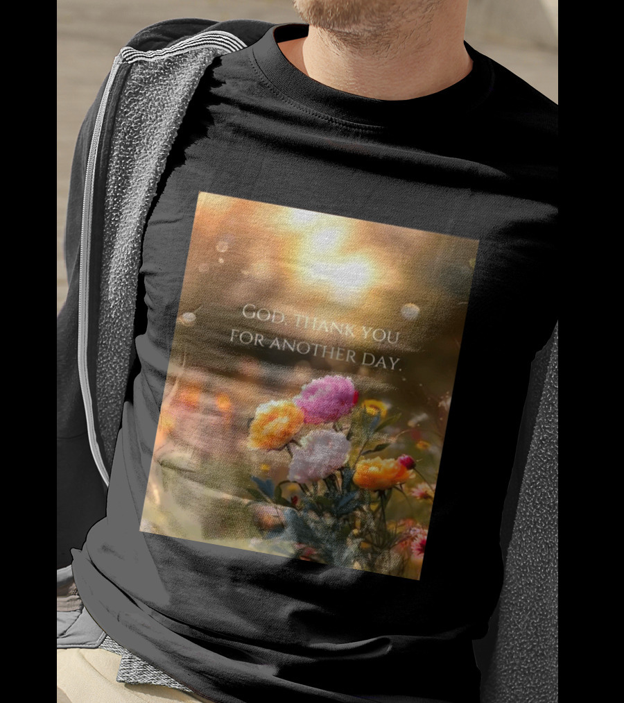 God Thank You For Another Day Flower Sunrise T-Shirt