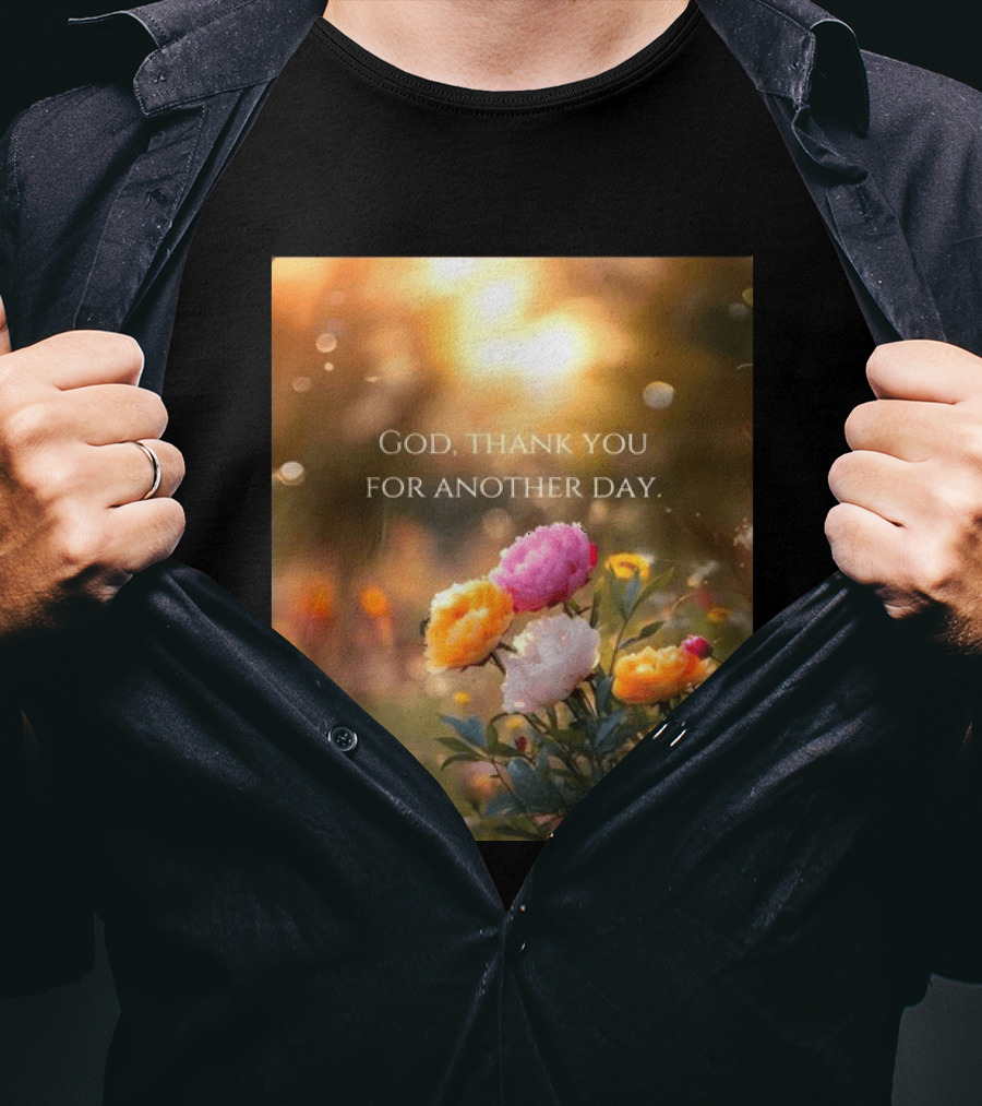 God Thank You For Another Day Flower Sunrise T-Shirt
