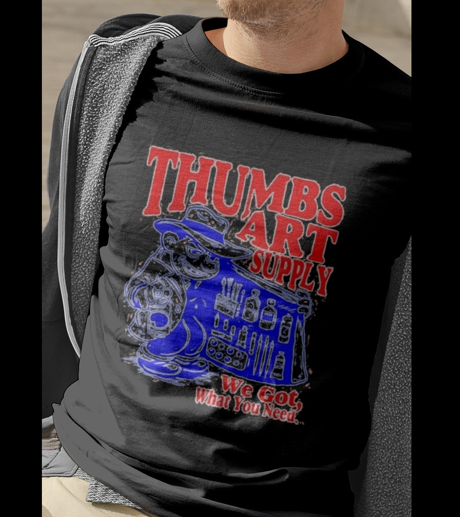 THUMBS ART SUPPLY We Got What You Need T-Shirt
