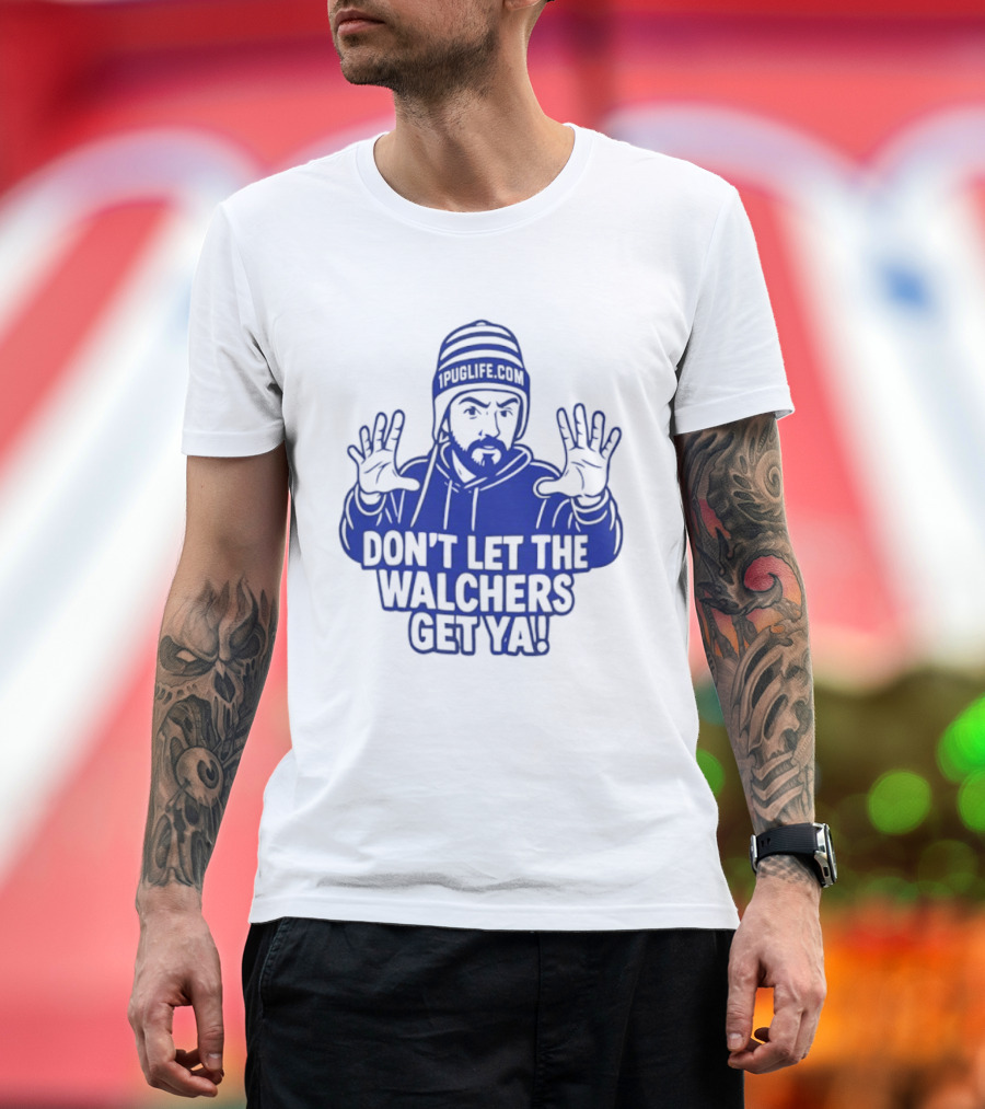 Don't Let The Walchers Get Ya Beanie Hands Raised T-Shirt