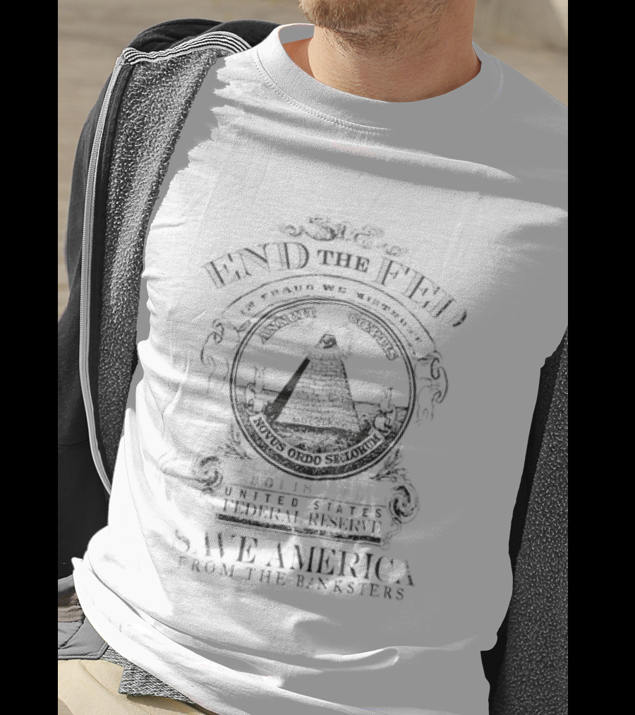 End The Fed Abolish The Federal Reserve Save America From The Banksters Pyramid Seal T-Shirt