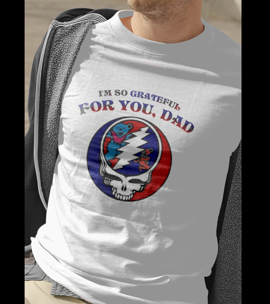 Grateful Dead I'm So Grateful For You Dad Father's Day T-Shirt