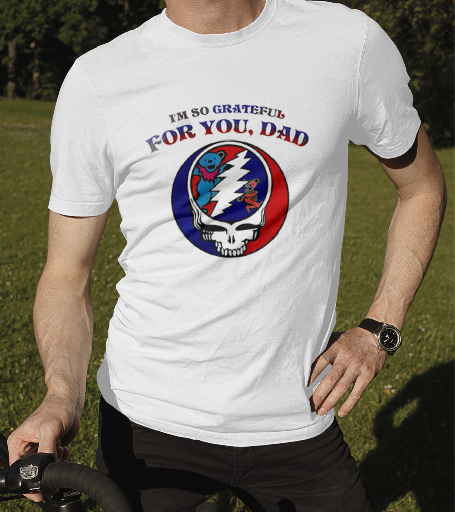 Grateful Dead I'm So Grateful For You Dad Father's Day T-Shirt