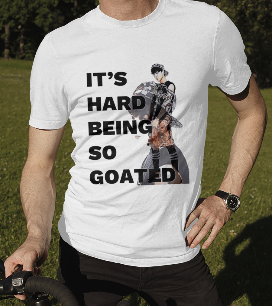 It's Hard Being So Goated Meme Fashion Icon Aesthetic T-Shirt