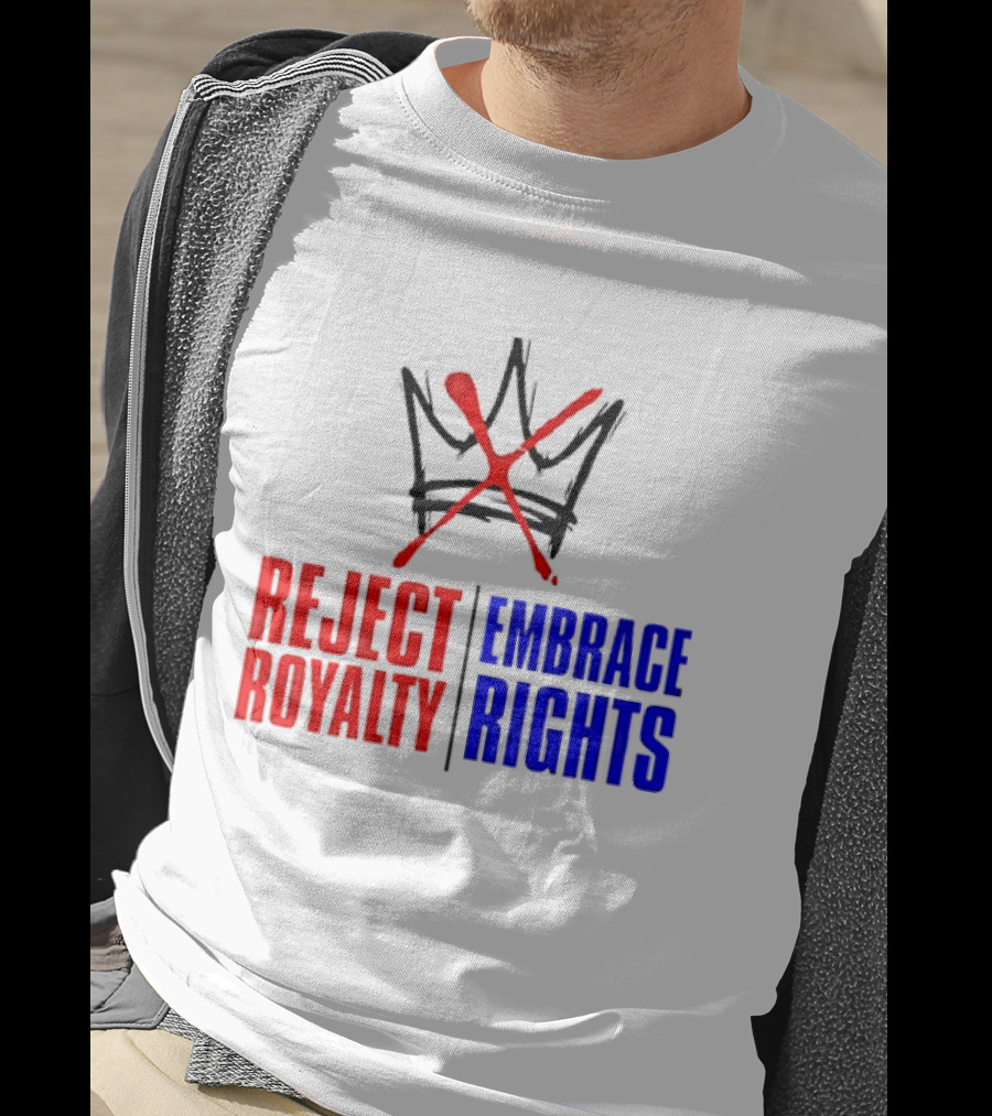 Reject Royalty Embrace Rights Protest Solidarity No Kings T-Shirt
