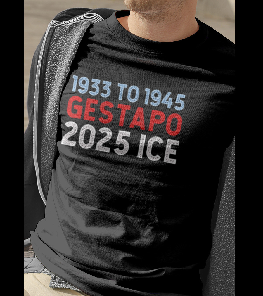 1933 To 1945 Gestapo 2025 Ice T-Shirt