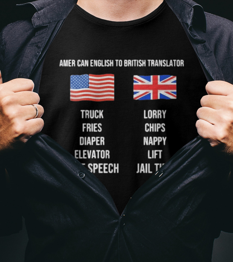 American English To British Translator Truck Lorry Fries Chips Diaper Nappy Elevator Lift Free Speech Jail Time T-Shirt