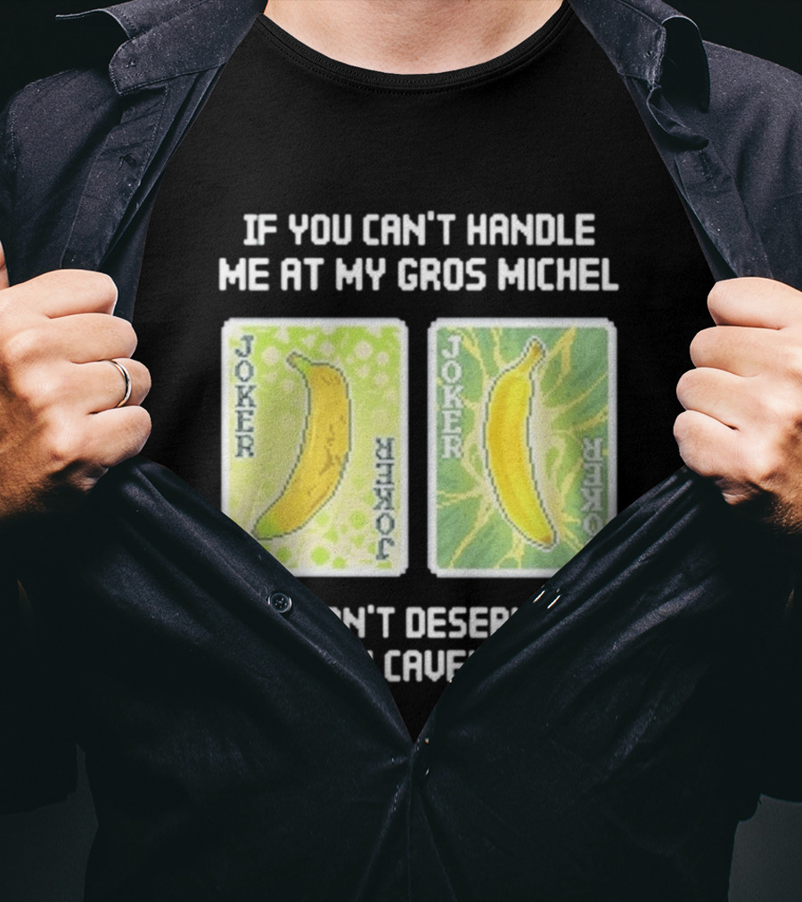 If You Can't Handle Me At My Gros Michel You Don't Deserve Me At My Cavendish Joker Banana T-Shirt