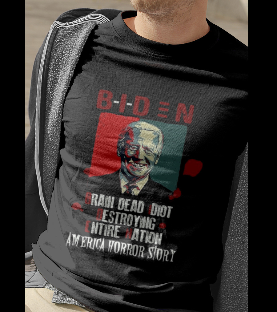 Biden Brain Dead Idiot Destroying Entire Nation America Horror Story T-Shirt