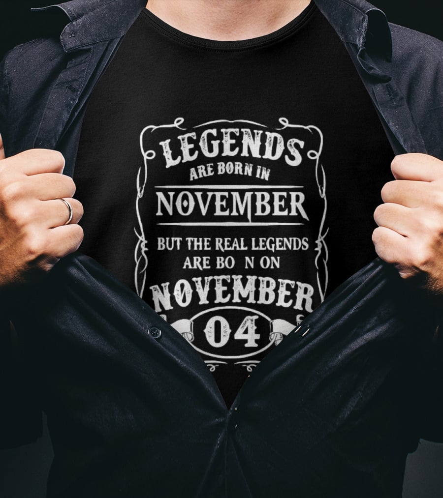 Legends Are Born In November Real Legends November 04 T-Shirt