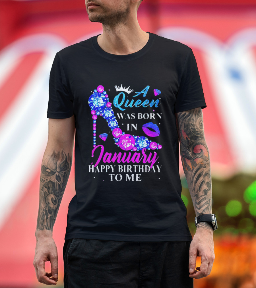 A Queen Was Born In January Happy Birthday To Me High Heel T-Shirt