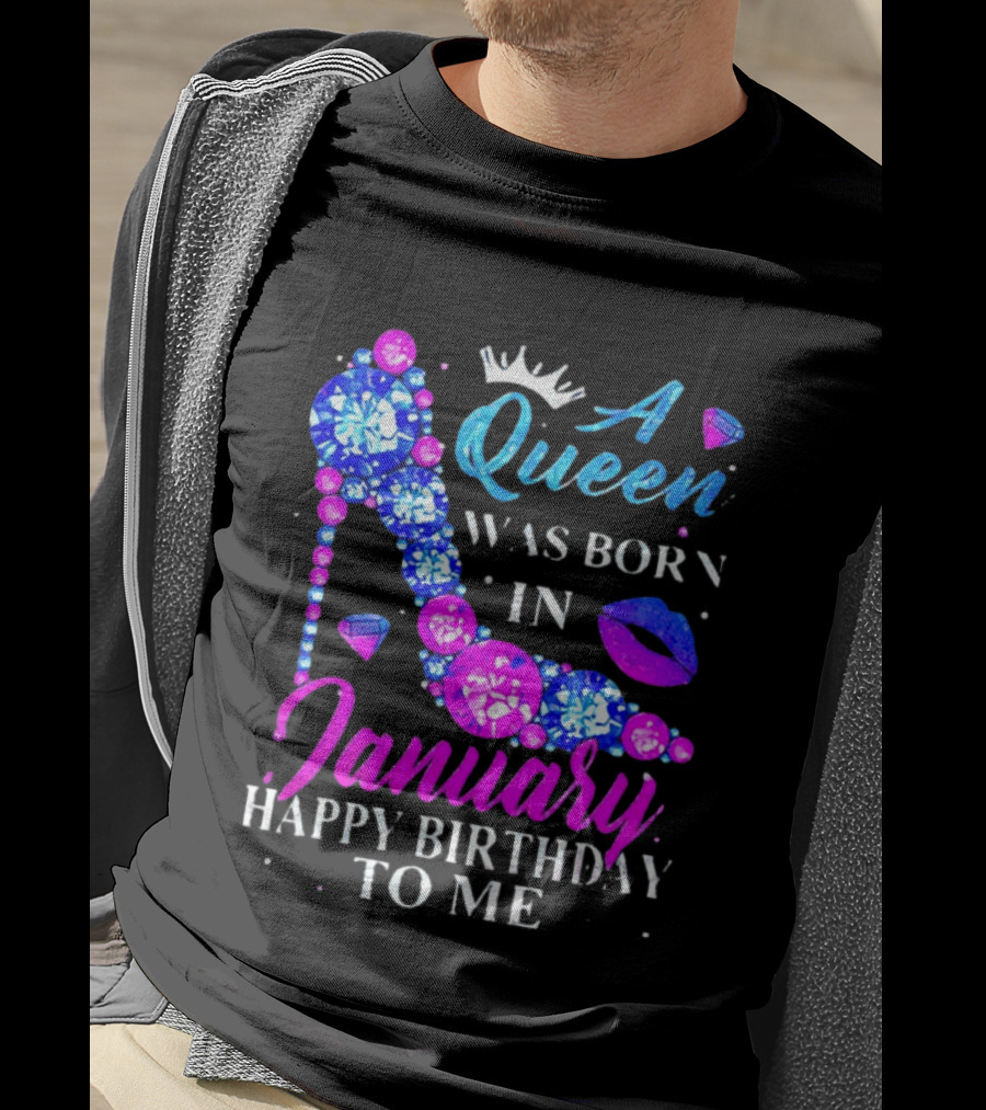 A Queen Was Born In January Happy Birthday To Me High Heel T-Shirt