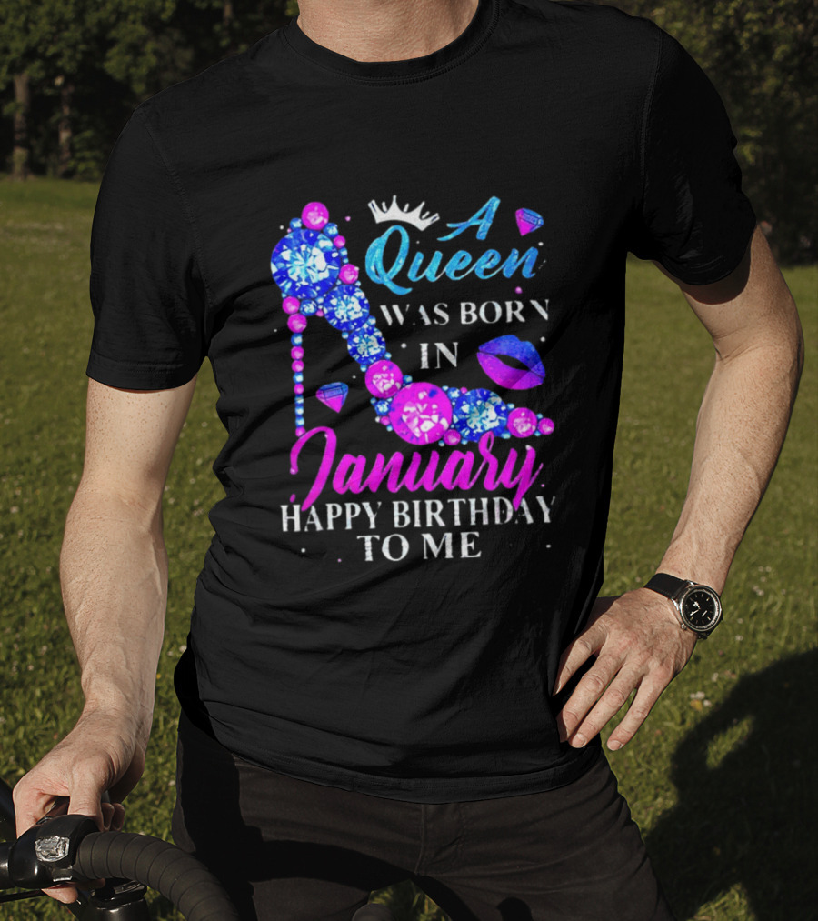 A Queen Was Born In January Happy Birthday To Me High Heel T-Shirt