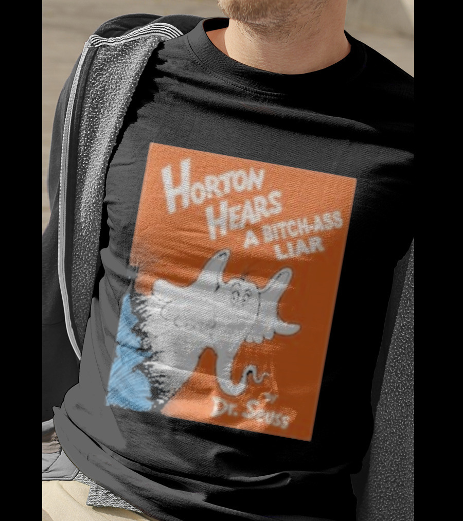 Horton Hears A Bitch Ass Liar Dr. Seuss Parody Elephant T-Shirt