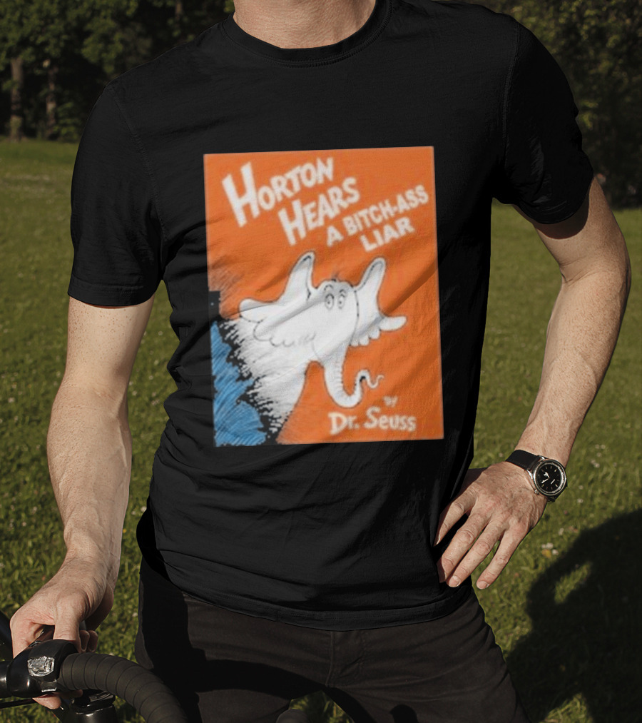 Horton Hears A Bitch Ass Liar Dr. Seuss Parody Elephant T-Shirt