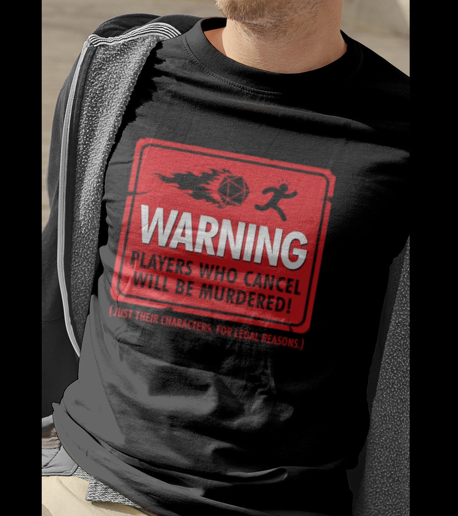 Warning Players Who Cancel Will Be Murdered Just Their Characters For Legal Reasons T-Shirt