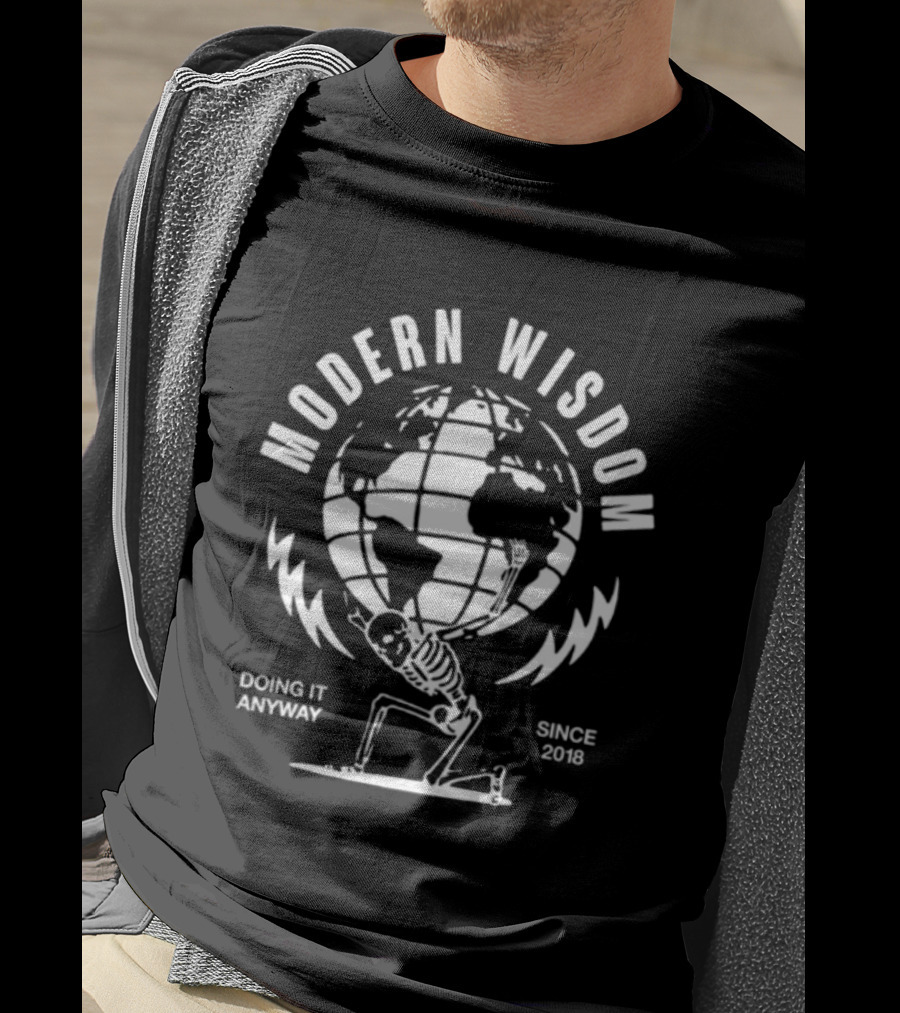Modern Wisdom Skeleton Globe Doing It Anyway Since 2018 T-Shirt