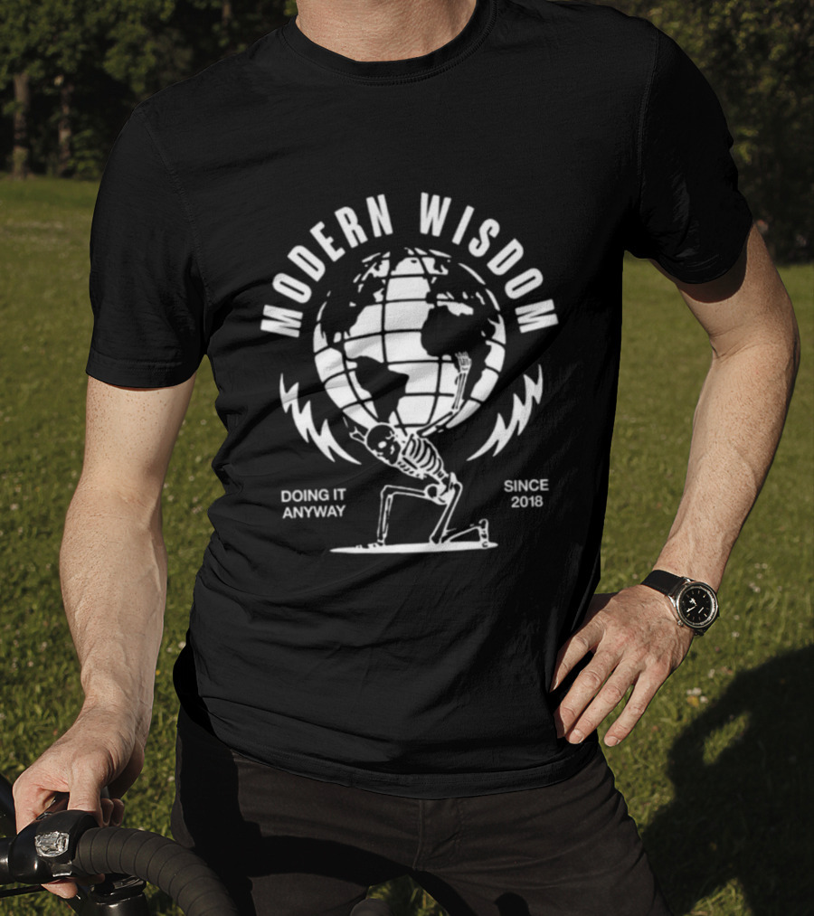 Modern Wisdom Skeleton Globe Doing It Anyway Since 2018 T-Shirt