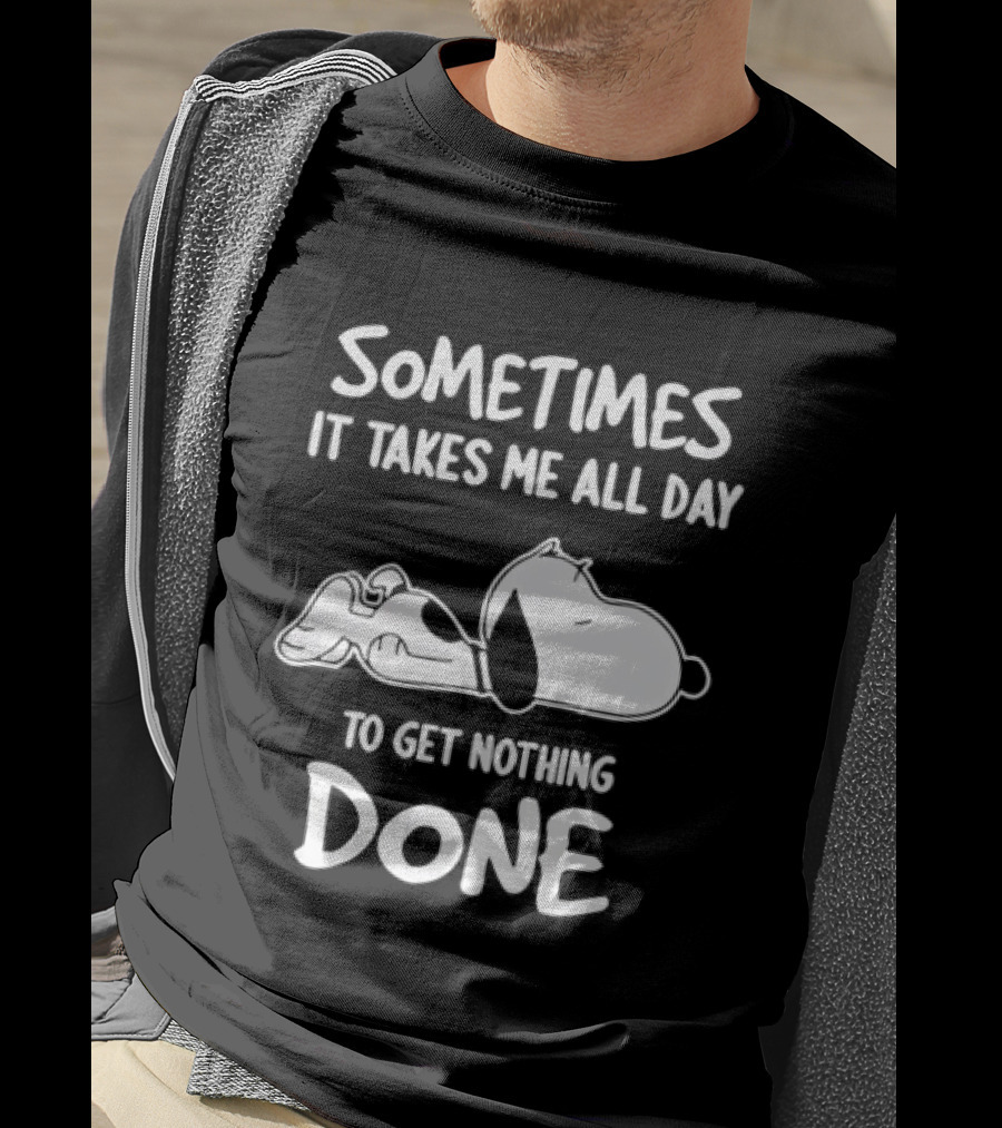Peanuts Snoopy Sometimes It Takes Me All Day To Get Nothing Done T-Shirt
