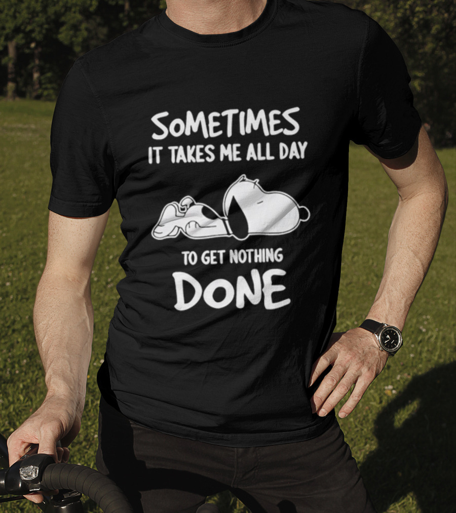 Peanuts Snoopy Sometimes It Takes Me All Day To Get Nothing Done T-Shirt