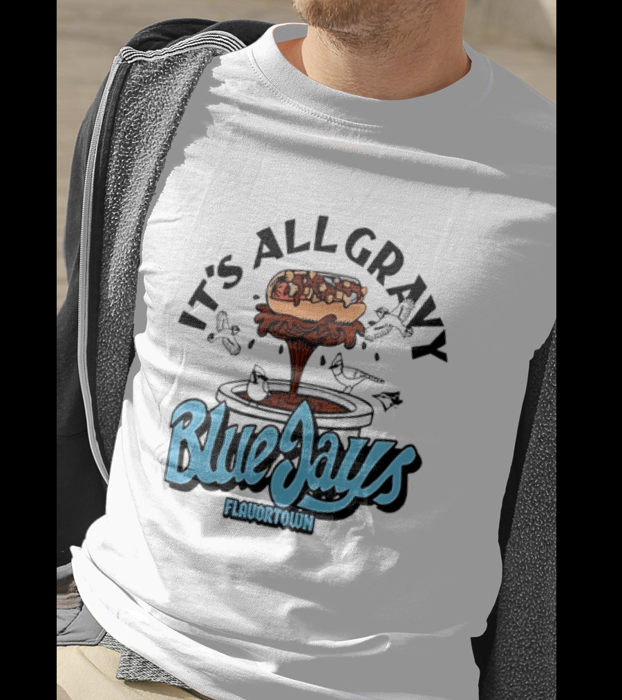 Flavortown It's All Gravy Blue Jays Sandwich Fountain T-Shirt
