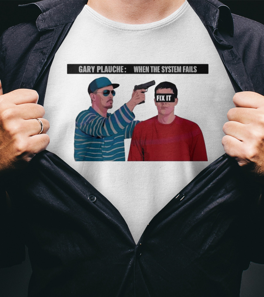 Gary Plauche When The System Fails Fix It T-Shirt
