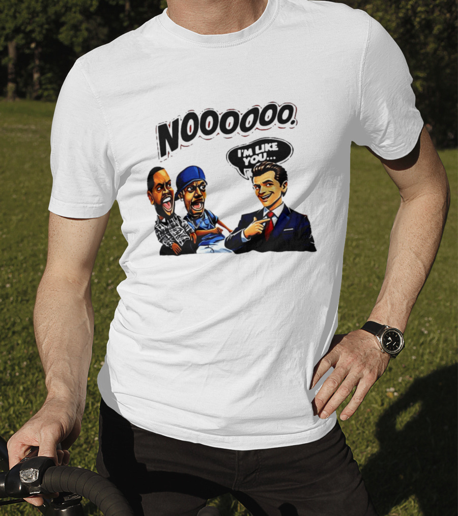 Gavin Newsom Meme NOOOO I'm Like You Political Reaction T-Shirt