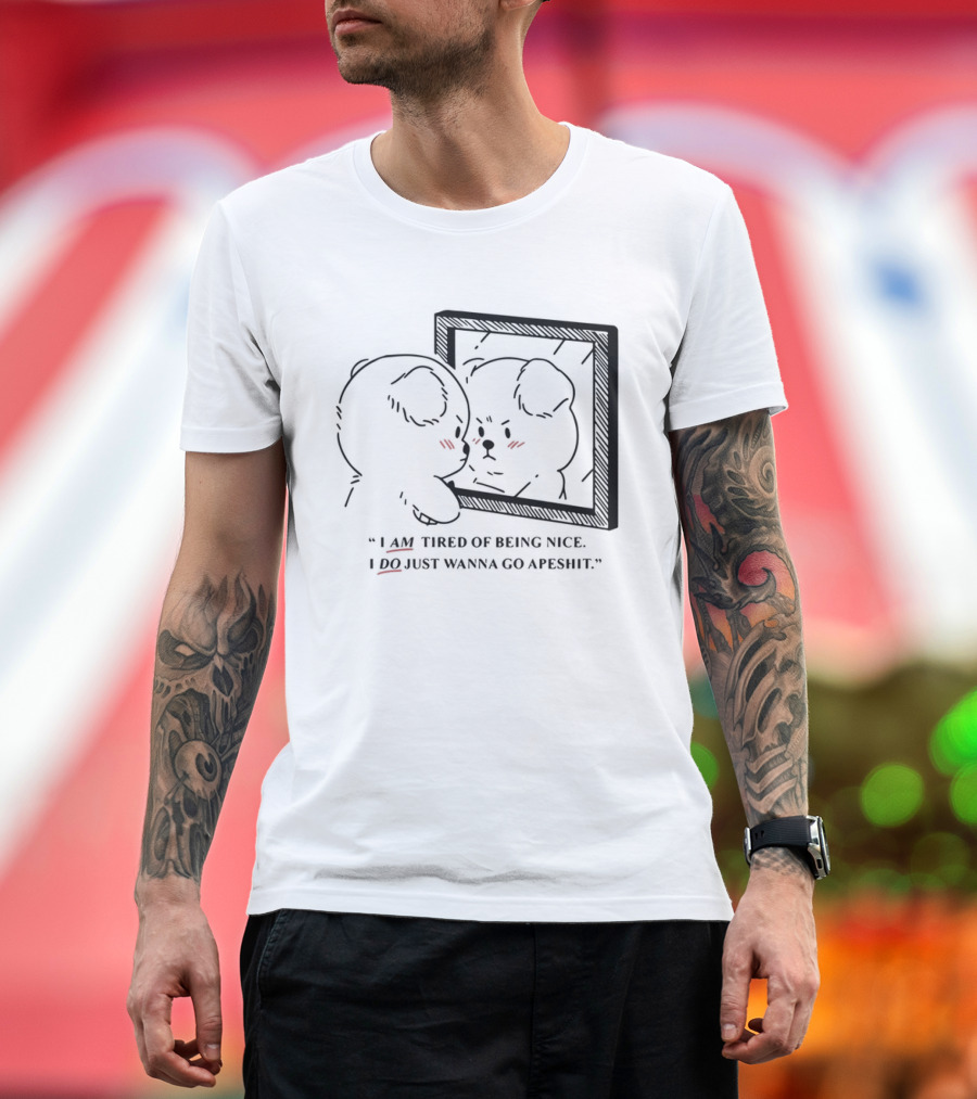 I Am Tired Of Being Nice I Do Just Wanna Go Apeshit Bear Looking In Mirror T-Shirt