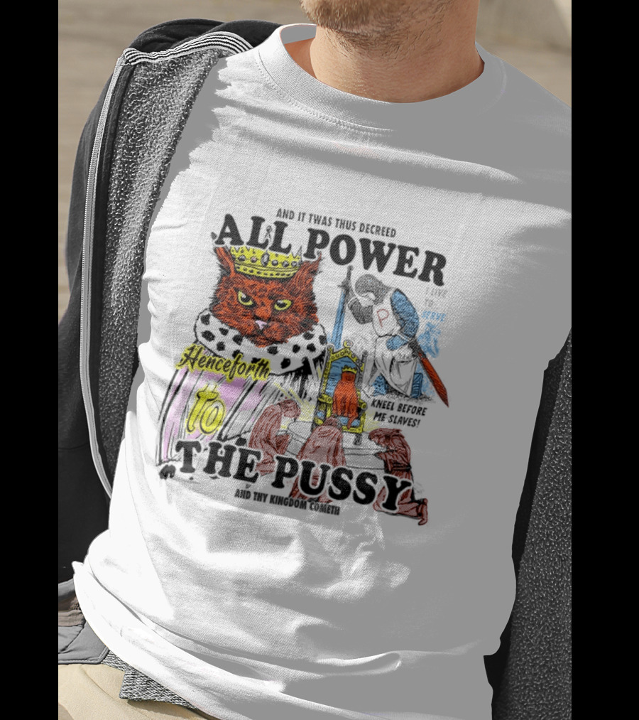 King Cat All Power Henceforth To The Pussy Royal Decree T-Shirt
