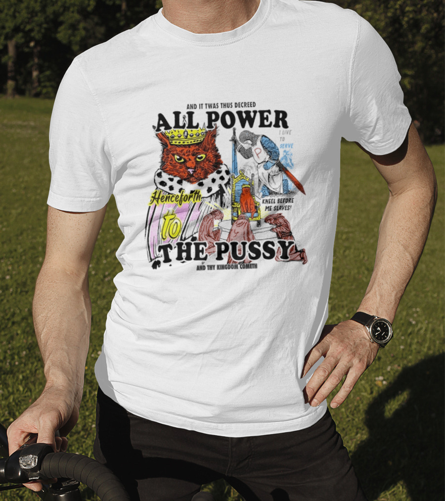 King Cat All Power Henceforth To The Pussy Royal Decree T-Shirt