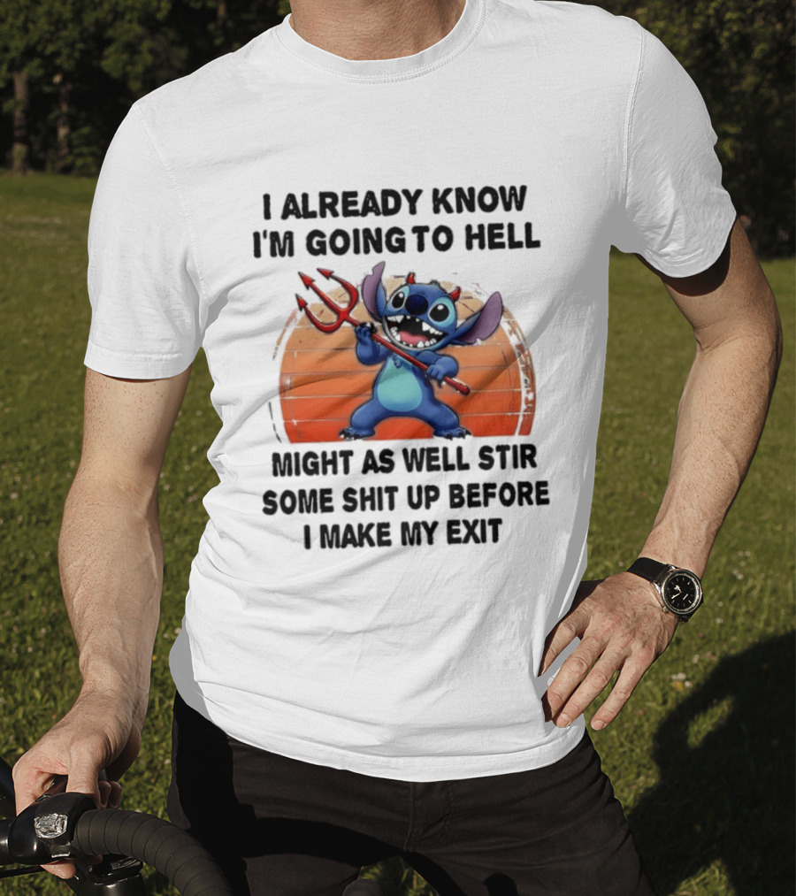 Stitch I Already Know I'm Going To Hell Might As Well Stir Some Shit Up Before I Make My Exit Devil Fork T-Shirt