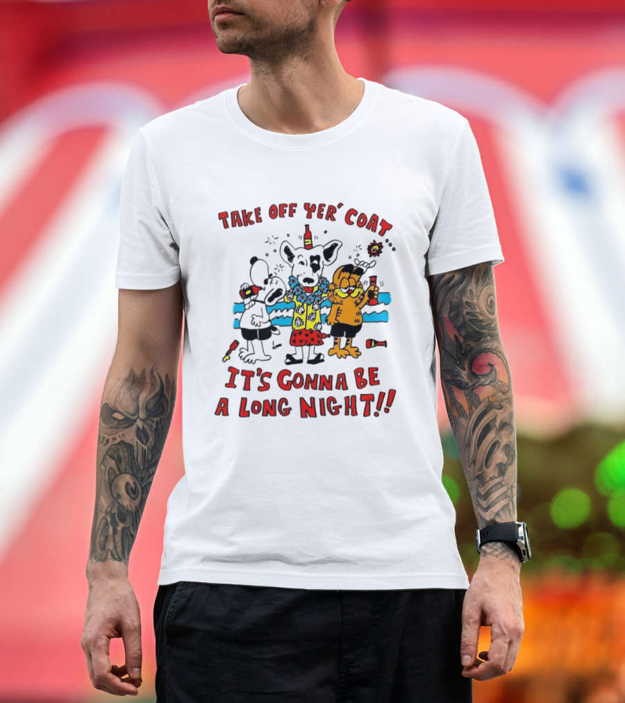 Take Off Yer Coat It's Gonna Be A Long Night Cartoon Characters Partying With Drinks T-Shirt