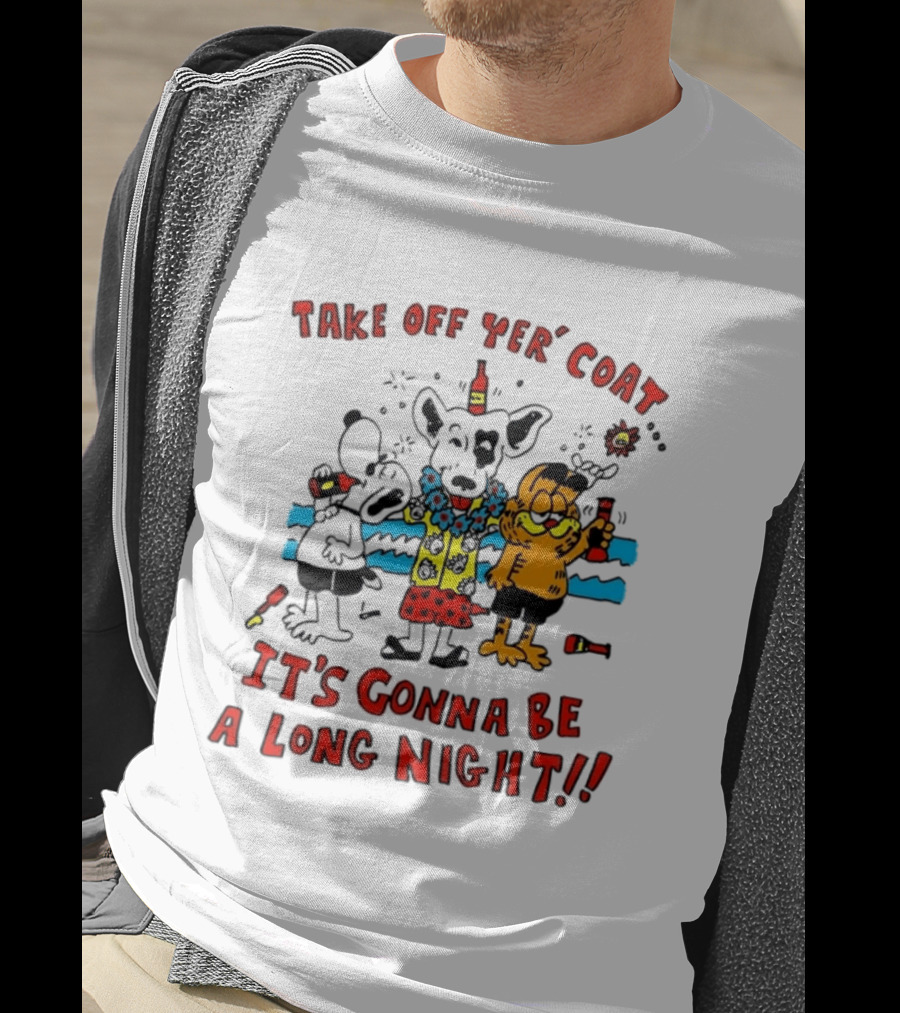 Take Off Yer Coat It's Gonna Be A Long Night Cartoon Characters Partying With Drinks T-Shirt