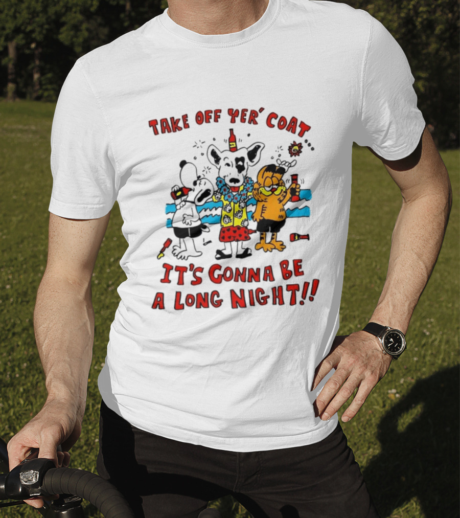 Take Off Yer Coat It's Gonna Be A Long Night Cartoon Characters Partying With Drinks T-Shirt
