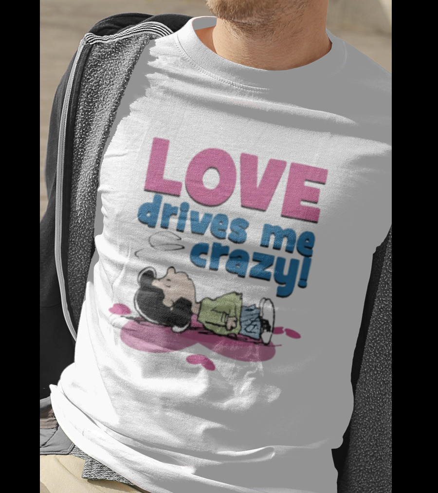 Peanuts Lucy Love Drives Me Crazy Comic Character Relaxed Mood T-Shirt