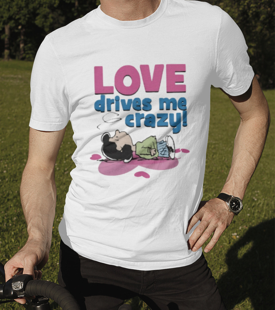 Peanuts Lucy Love Drives Me Crazy Comic Character Relaxed Mood T-Shirt