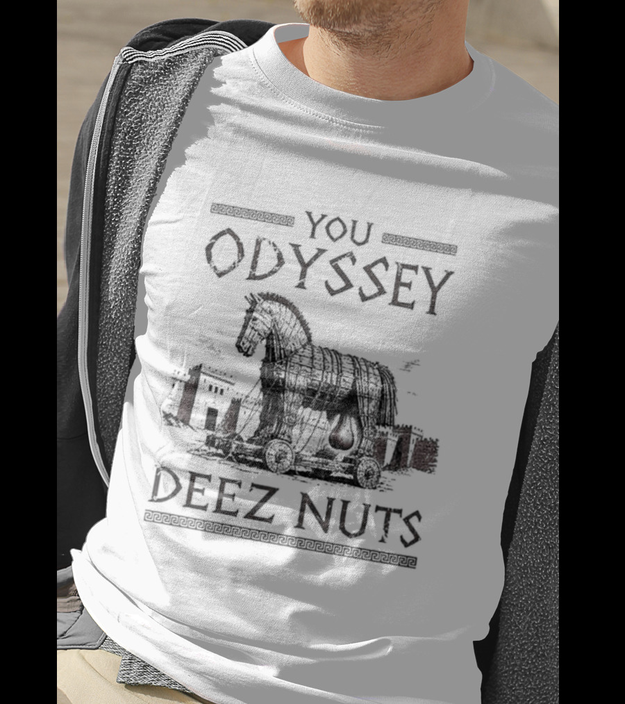 You Odyssey Deez Nuts Trojan Horse Meme 2026 T-Shirt