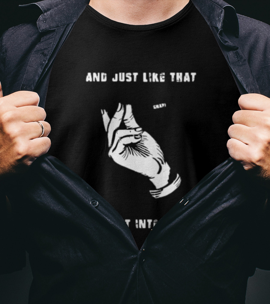 And Just Like That Snap I Lost Interest Hand Gesture T-Shirt