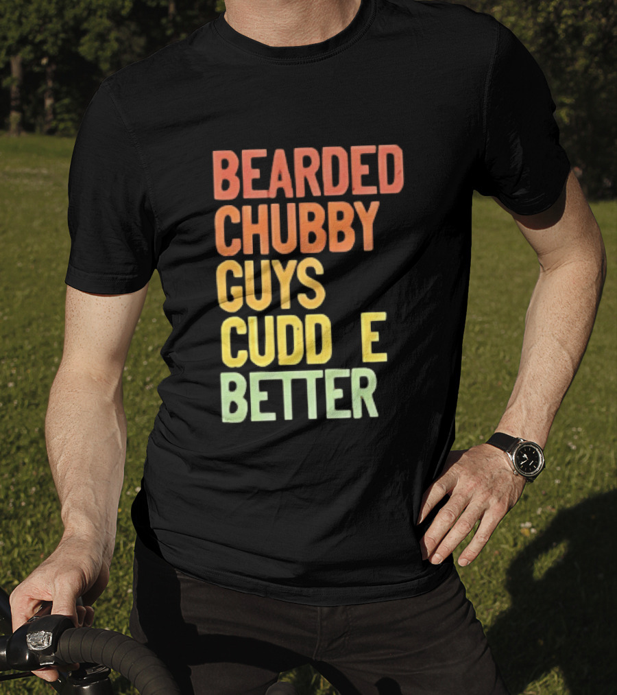 Bearded Chubby Guys Cuddle Better Beard Lover T-Shirt