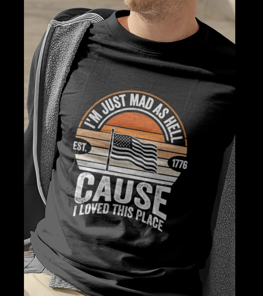 I'm Just Mad As Hell Cause I Loved This Place 1776 American Flag Vintage Sunset T-Shirt